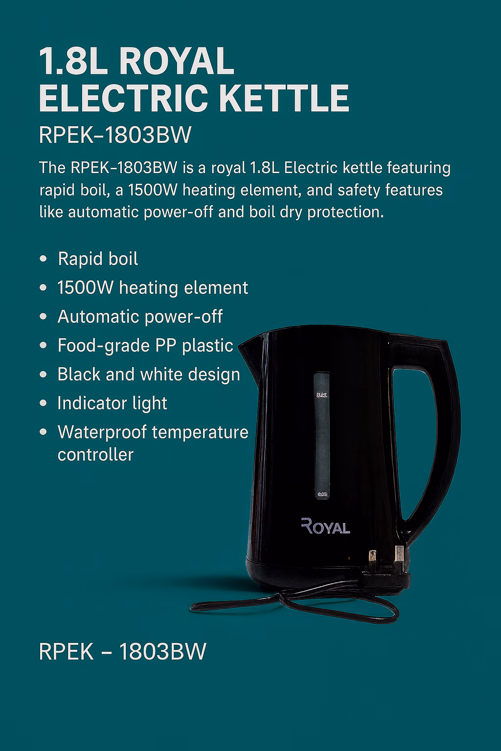 1.8L ROYAL ELECTRIC KETTLE RPEK-1803BW