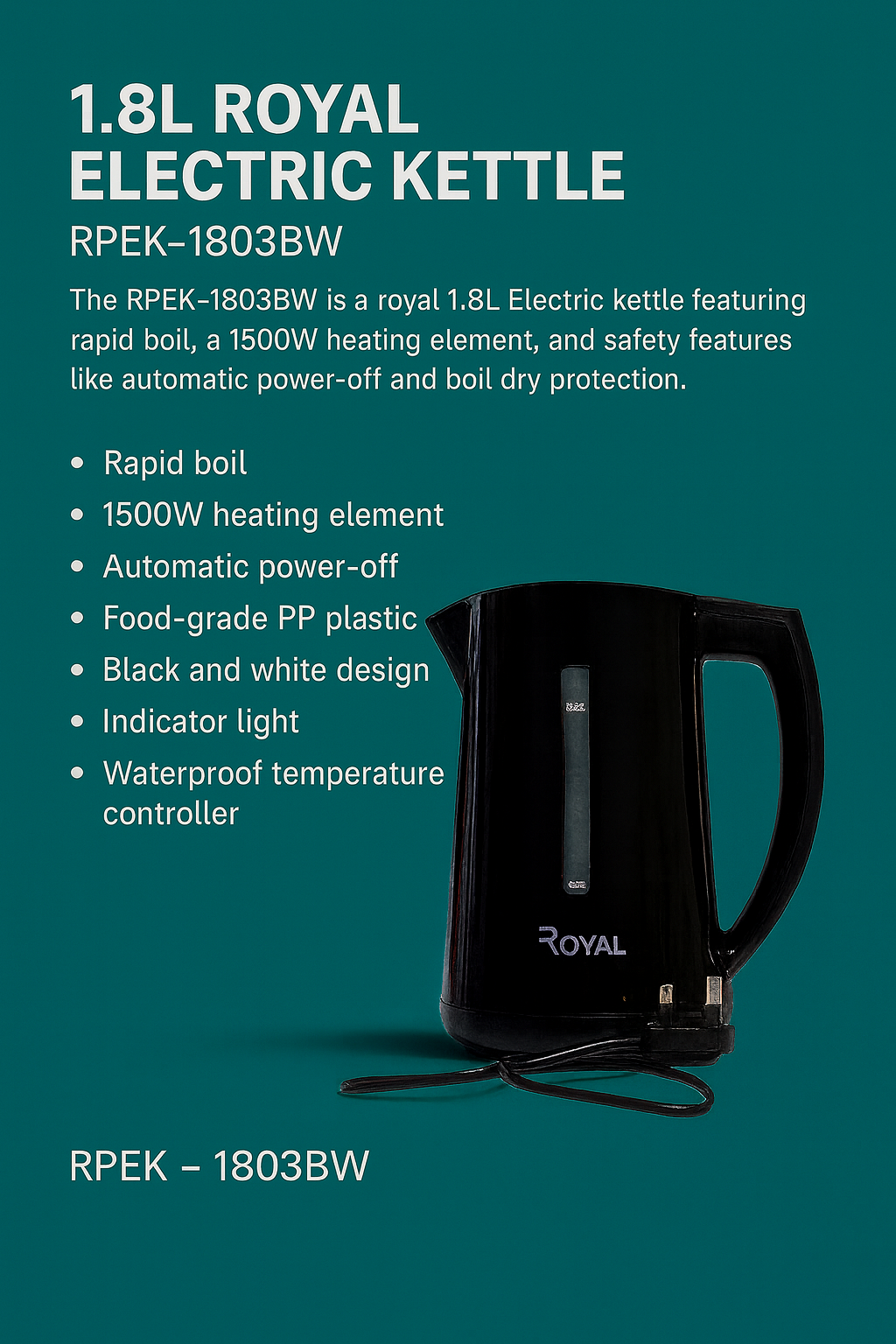 1.8L ROYAL ELECTRIC KETTLE RPEK-1803BW